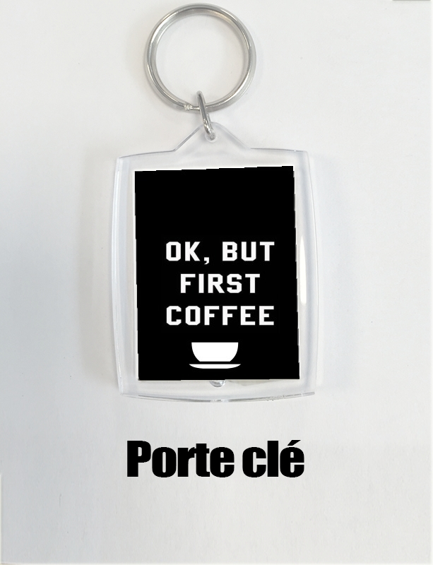 Portachiavi Ok But First Coffee 