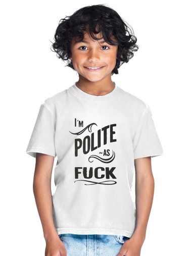 tshirt enfant I´m polite as fuck