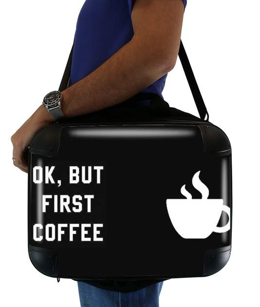 sacoche ordinateur Ok But First Coffee