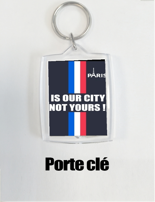 Portachiavi Paris is our city NOT Yours 