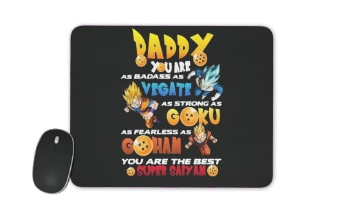 tapis de souris Daddy you are as badass as Vegeta As strong as Goku as fearless as Gohan You are the best
