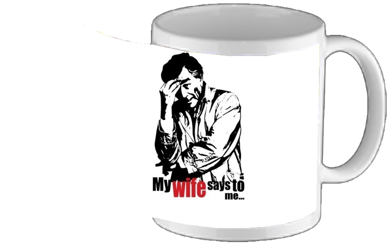 Mug Columbo my wife says to me 