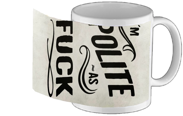 Mug I´m polite as fuck 