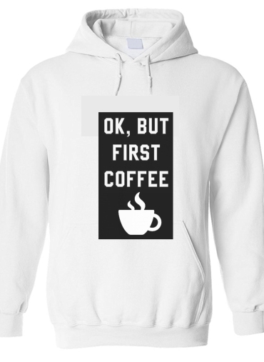 Felpa Ok But First Coffee 