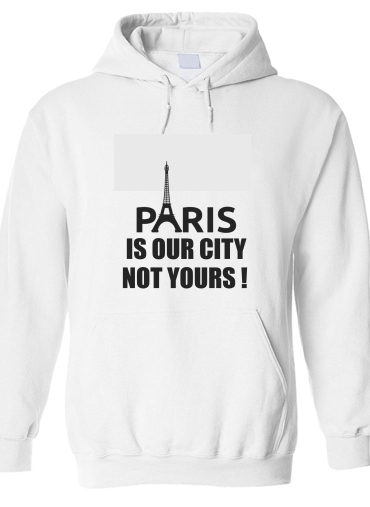 Felpa Paris is our city NOT Yours 