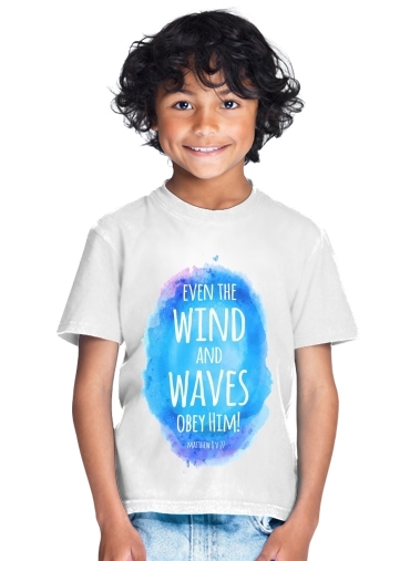 tshirt enfant Even the wind and waves Obey him Matthew 8v27