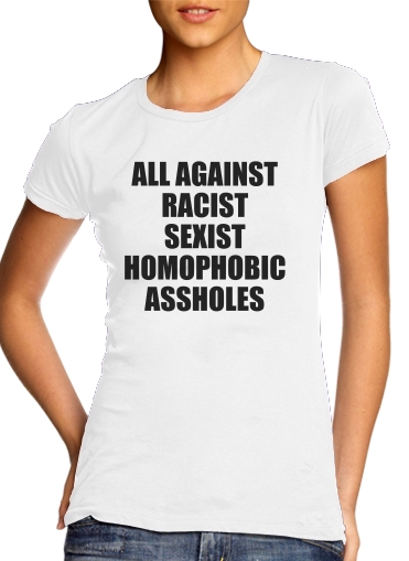Tshirt All against racist Sexist Homophobic Assholes femme