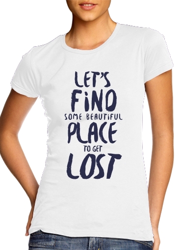 Tshirt Let's find some beautiful place femme