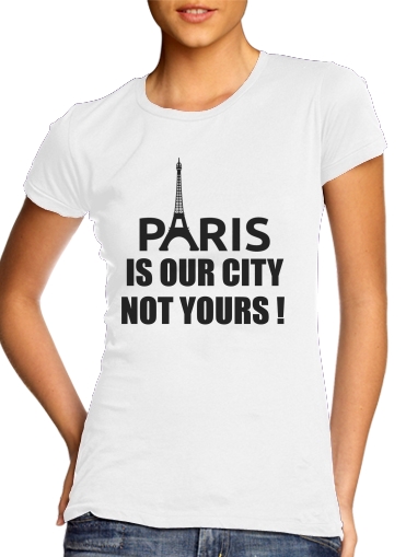 Magliette Paris is our city NOT Yours 
