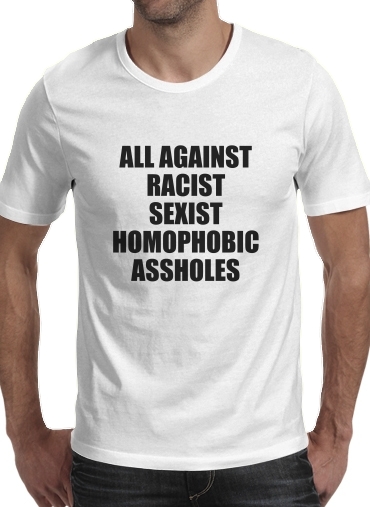 Tshirt All against racist Sexist Homophobic Assholes homme