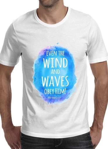 Tshirt Even the wind and waves Obey him Matthew 8v27 homme