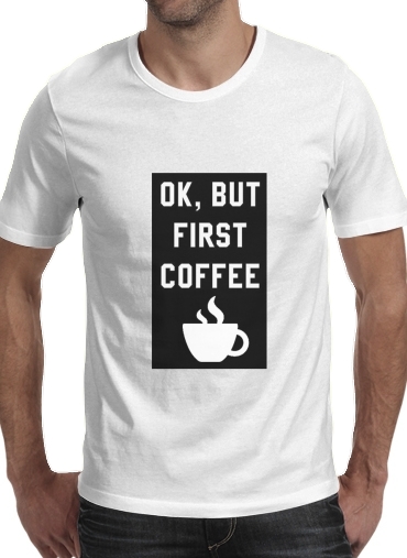 Tshirt Ok But First Coffee homme