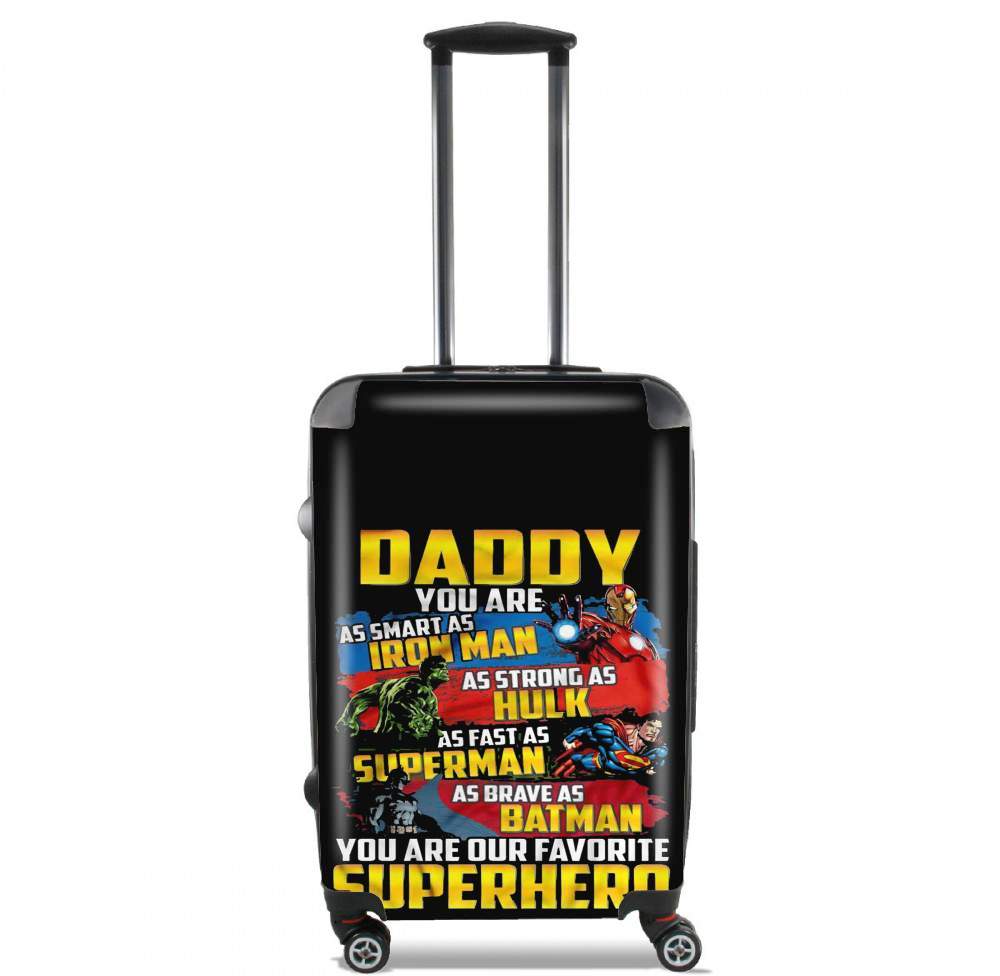 valise Daddy You are as smart as iron man as strong as Hulk as fast as superman as brave as batman you are my superhero