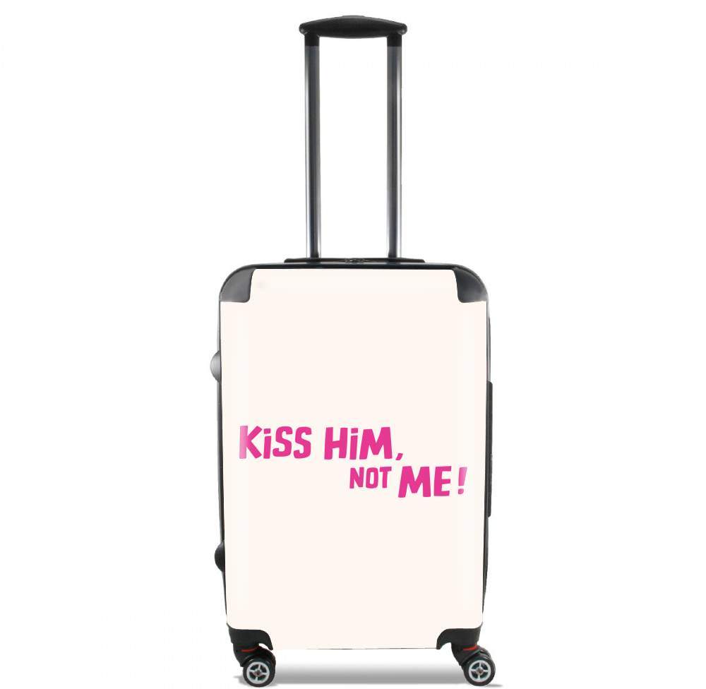 valise Kiss him Not me