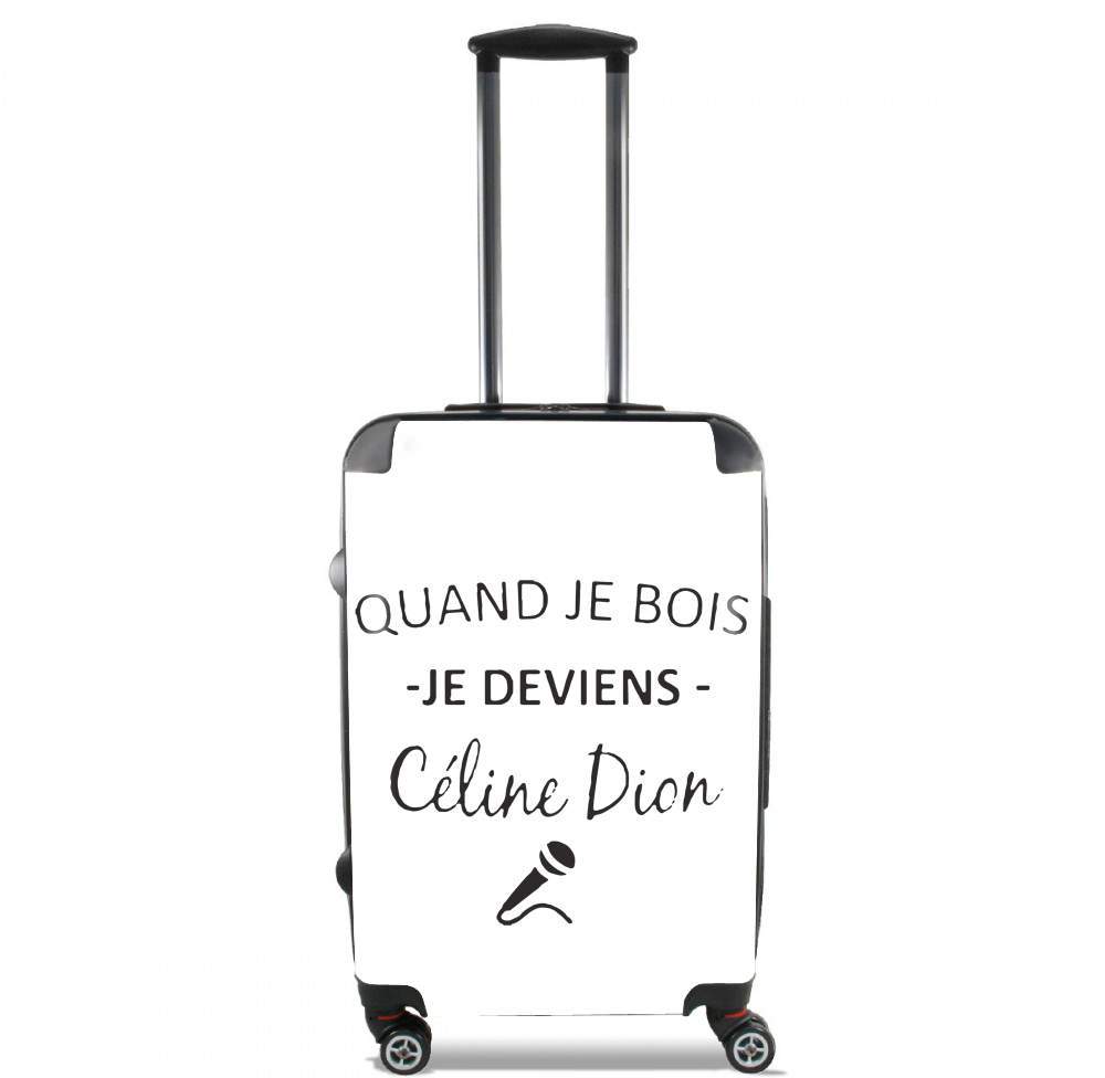 valise Quand je bois je deviens Celine Dion Prenom personnalisable